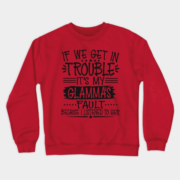 If We Get In Trouble It's My Glamma's Fault Crewneck Sweatshirt by Imp's Dog House